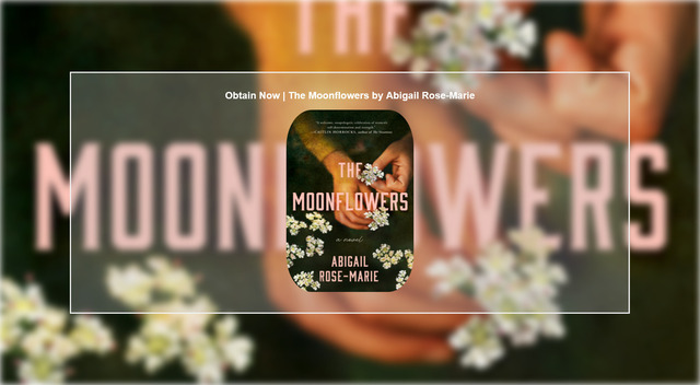 Get Book The Moonflowers `by Abigail Rose-Marie: seangenpiilaku